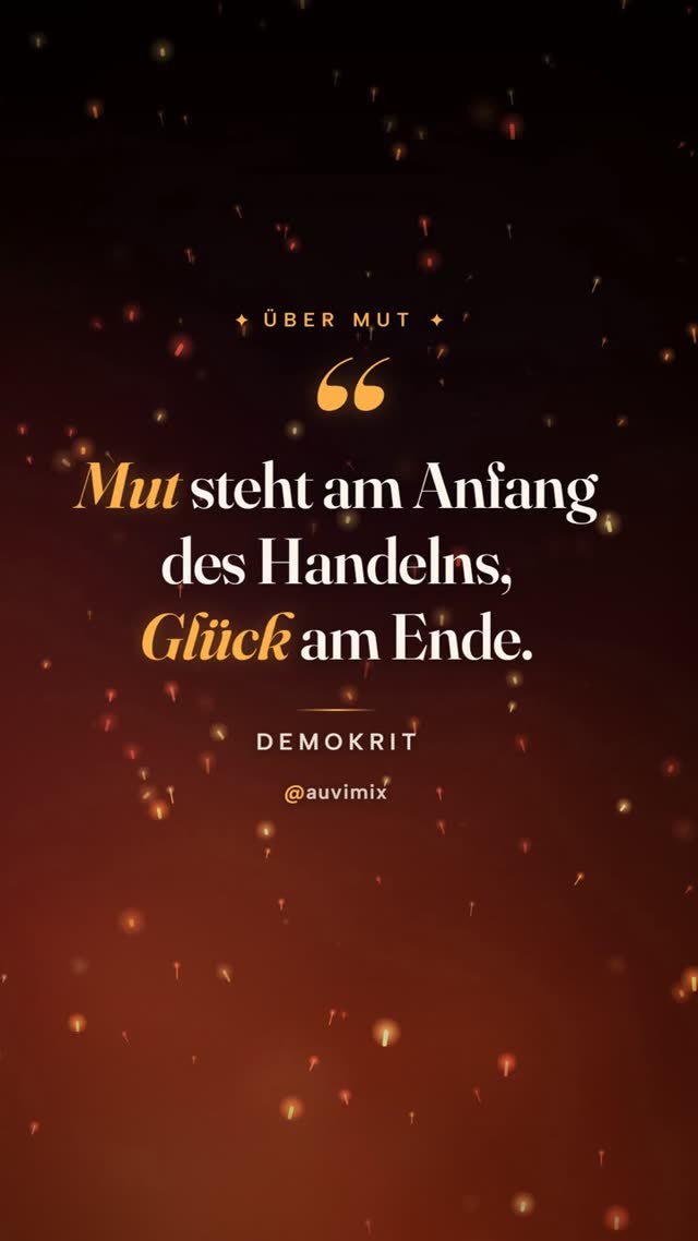 vimix: „Mut steht am Anfang des Handelns, Glück am Ende.“ – Demokrit