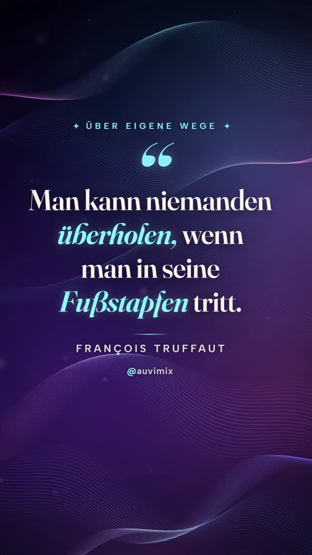 vimix: „Man kann niemanden überholen, wenn man in seine Fußstapfen tritt.“ – François Truffaut