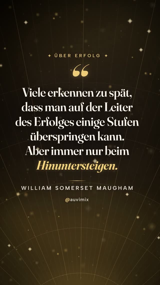 vimix: „Viele erkennen zu spät, dass man auf der Leiter des Erfolges einige Stufen überspringen kann. Aber immer nur …“ – William Somerset Maugham
