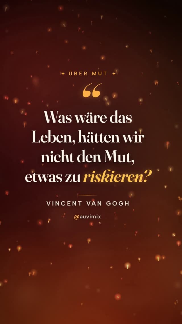 vimix: „Was wäre das Leben, hätten wir nicht den Mut, etwas zu riskieren?“ – Vincent van Gogh