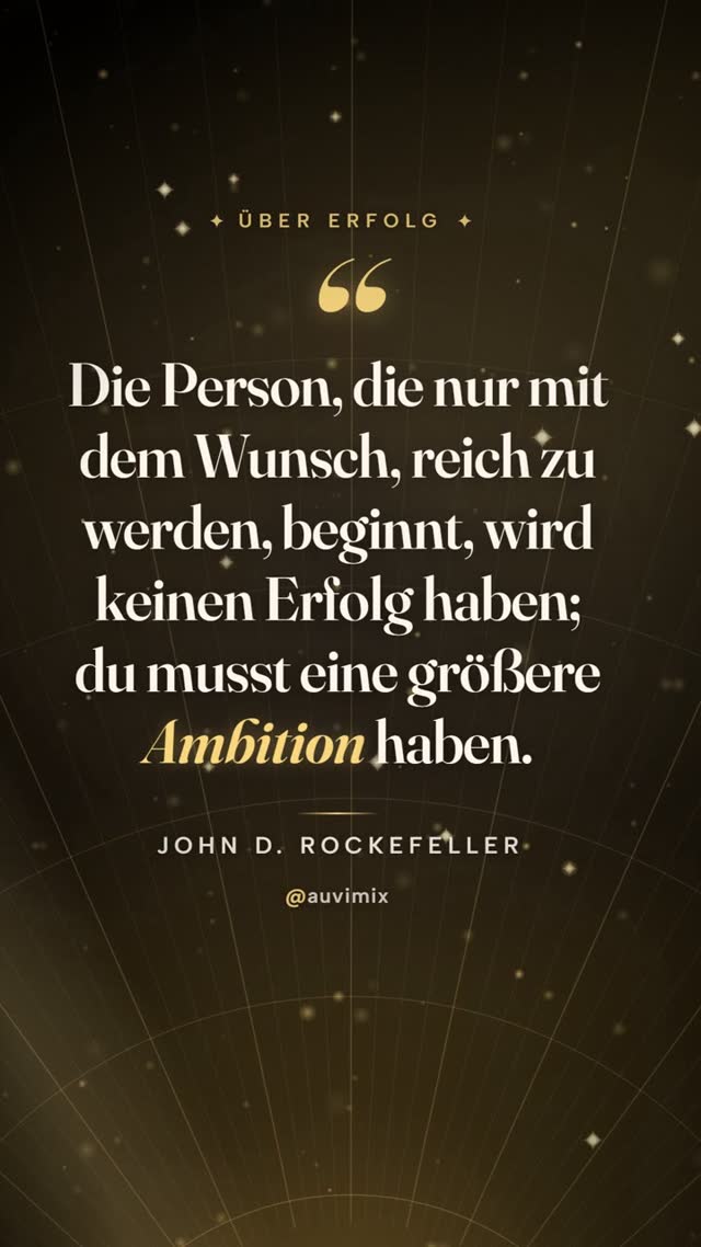 vimix: „Die Person, die nur mit dem Wunsch, reich zu werden, beginnt, wird keinen Erfolg haben; du musst eine größere …“ – John D. Rockefeller