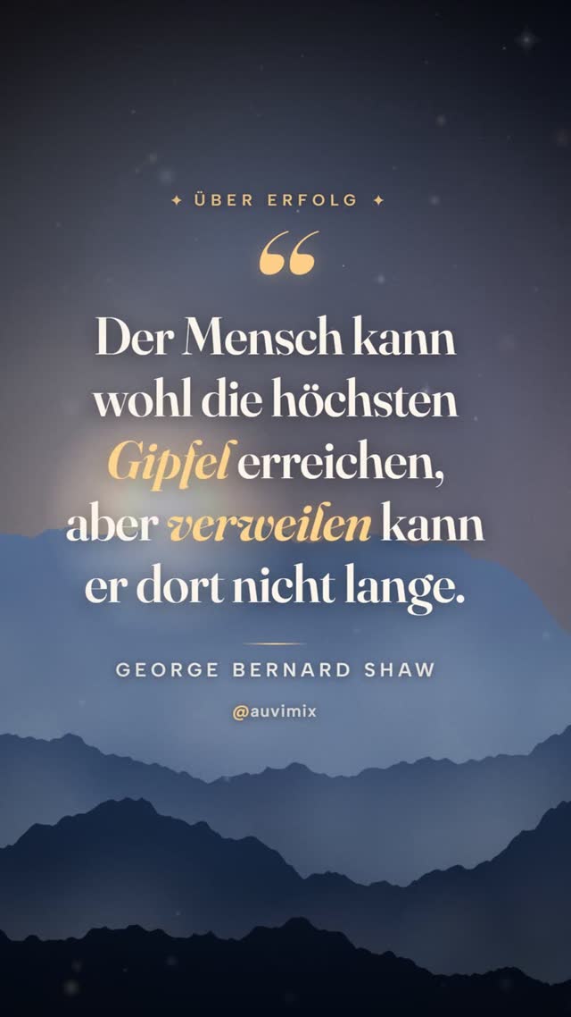 vimix: „Der Mensch kann wohl die höchsten Gipfel erreichen, aber verweilen kann er dort nicht lange.“ – George Bernard Shaw