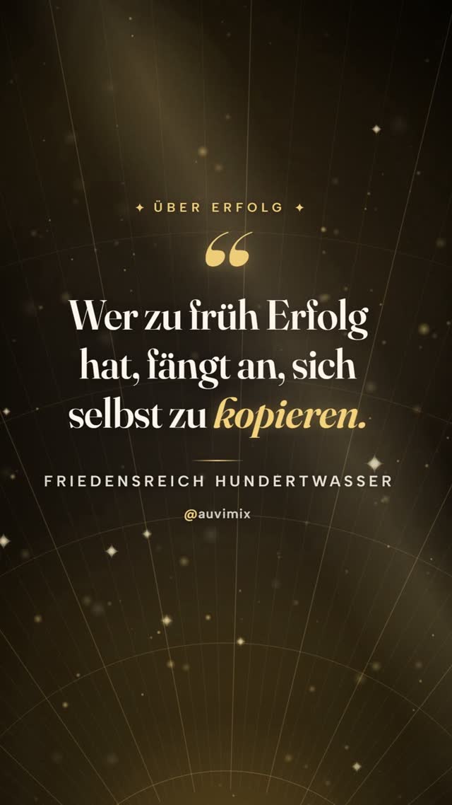vimix: „Wer zu früh Erfolg hat, fängt an, sich selbst zu kopieren.“ – Friedensreich Hundertwasser