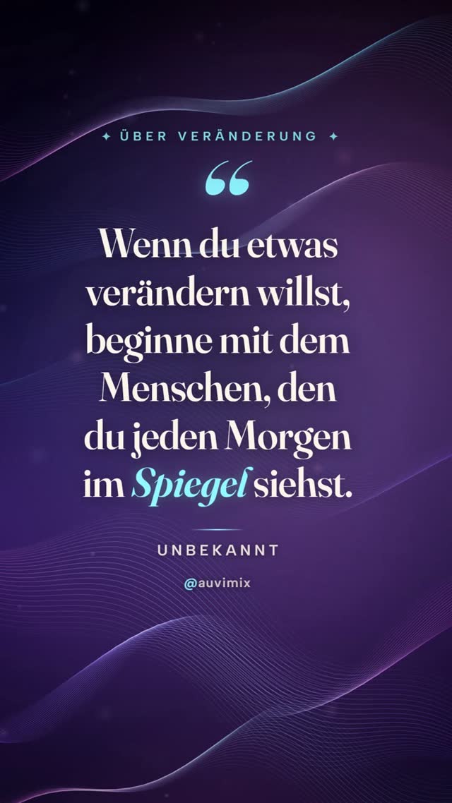 vimix: „Wenn du etwas verändern willst, beginne mit dem Menschen, den du jeden Morgen im Spiegel siehst.“ – Unbekannt